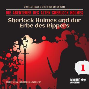 [German] - Sherlock Holmes und der Erbe des Rippers (Die Abenteuer des alten Sherlock Holmes, Folge 1)