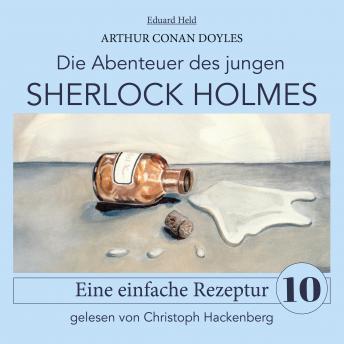 [German] - Sherlock Holmes: Eine einfache Rezeptur - Die Abenteuer des jungen Sherlock Holmes, Folge 10 (Ungekürzt)
