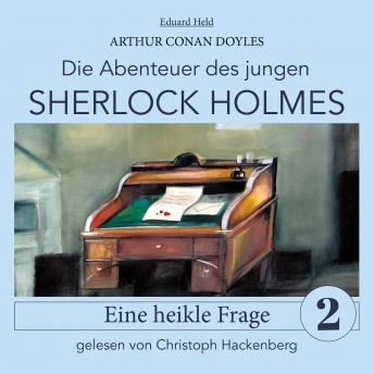 [German] - Sherlock Holmes: Eine heikle Frage - Die Abenteuer des jungen Sherlock Holmes, Folge 2 (Ungekürzt)