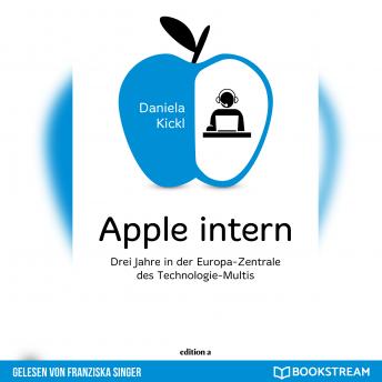 Apple intern - Drei Jahre in der Europa-Zentrale des Technologie-Multis (Ungekürzt), Audio book by Daniela Kickl