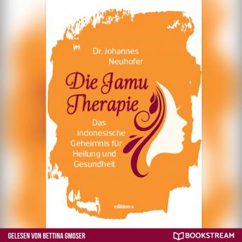 [German] - Die Jamu Therapie - Das indonesische Geheimnis für Heilung und Gesundheit (Ungekürzt)