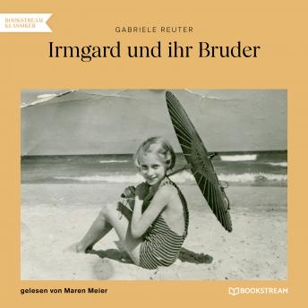 [German] - Irmgard und ihr Bruder (Ungekürzt)