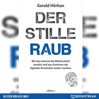 [German] - Der stille Raub - Wie das Internet die Mittelschicht zerstört und was Gewinner der digitalen Revolution anders machen (Ungekürzt)