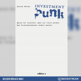 [German] - Investment Punk - Warum ihr schuftet und wir reich werden. (Ungekürzt)