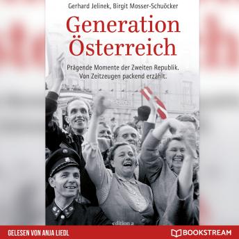 [German] - Generation Österreich - Prägende Momente der Zweiten Republik. Von Zeitzeugen packend erzählt. (Ungekürzt)