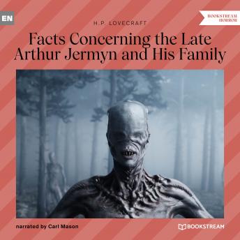 Facts Concerning the Late Arthur Jermyn and His Family (Unabridged)