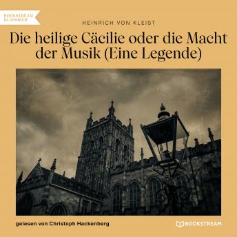 [German] - Die heilige Cäcilie oder die Macht der Musik - Eine Legende (Ungekürzt)