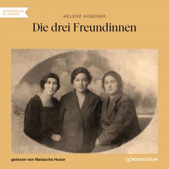 [German] - Die drei Freundinnen (Ungekürzt)