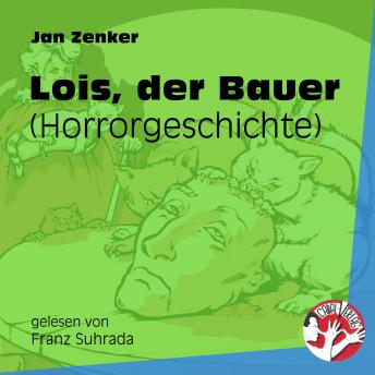 [German] - Lois, der Bauer - Horrorgeschichte (Ungekürzt)