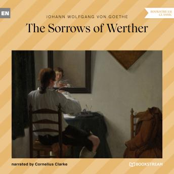 Sorrows of Werther (Unabridged), Audio book by Johann Wolfgang Von Goethe