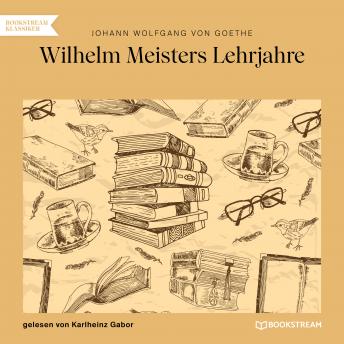 [German] - Wilhelm Meisters Lehrjahre (Ungekürzt)