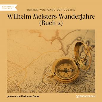 [German] - Wilhelm Meisters Wanderjahre, Buch 2 (Ungekürzt)