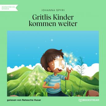 [German] - Gritlis Kinder kommen weiter (Ungekürzt)
