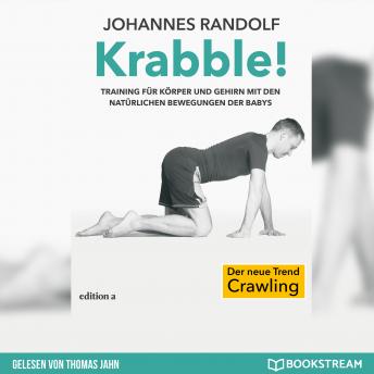 [German] - Krabble! - Training für Körper und Gehirn mit den natürlichen Bewegungen der Babys (Ungekürzt)