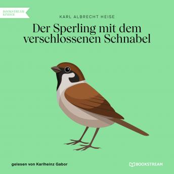 [German] - Der Sperling mit dem verschlossenen Schnabel (Ungekürzt)