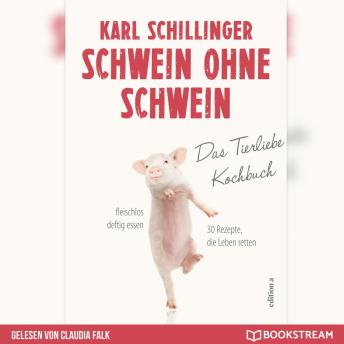 [German] - Schwein ohne Schwein - Das Tierliebekochbuch (Ungekürzt)