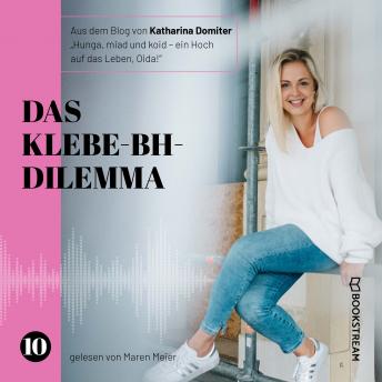 [German] - Das Klebe-BH-Dilemma - Hunga, miad & koid - Ein Hoch aufs Leben, Oida!, Folge 10 (Ungekürzt)
