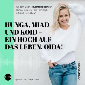 [German] - Hunga, miad & koid - Ein Hoch aufs Leben, Oida! - Folge 1-10 (Ungekürzt)