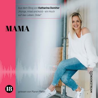 [German] - Mama - Hunga, miad & koid - Ein Hoch aufs Leben, Oida!, Folge 18 (Ungekürzt)