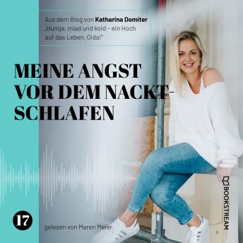 [German] - Meine Angst vor dem Nacktschlafen - Hunga, miad & koid - Ein Hoch aufs Leben, Oida!, Folge 17 (Ungekürzt)
