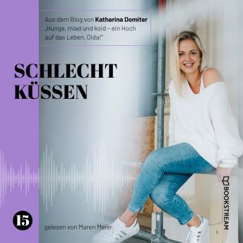 [German] - Schlecht küssen - Hunga, miad & koid - Ein Hoch aufs Leben, Oida!, Folge 15 (Ungekürzt)