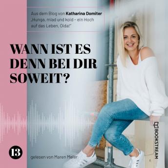 [German] - Wann ist es denn bei dir soweit? - Hunga, miad & koid - Ein Hoch aufs Leben, Oida!, Folge 13 (Ungekürzt)