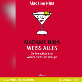 [German] - Madame Nina weiß alles - Die Memoiren einer Wiener Nachtclub-Königin (Ungekürzt)