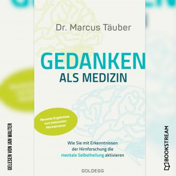 [German] - Gedanken als Medizin - Wie Sie mit Erkenntnissen der Hirnforschung die mentale Selbstheilung aktivieren (Ungekürzt)