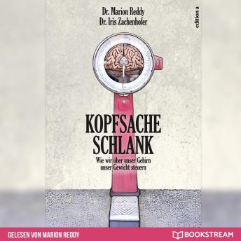 [German] - Kopfsache Schlank - Wie wir über unser Gehirn unser Gewicht steuern (Ungekürzt)