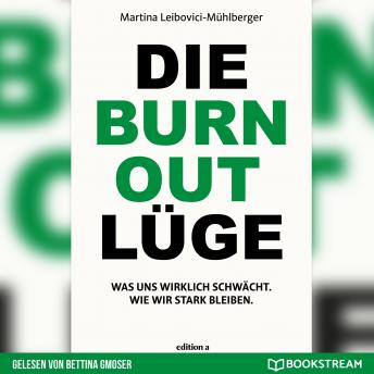 [German] - Die Burnout Lüge - Was uns wirklich schwächt. Wie wir stark bleiben. (Ungekürzt)