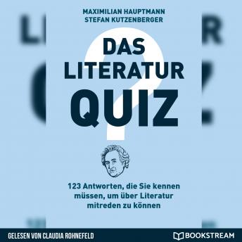 [German] - Das Literatur-Quiz - 123 Antworten, die Sie kennen müssen, um über Literatur mitreden zu können (Ungekürzt)
