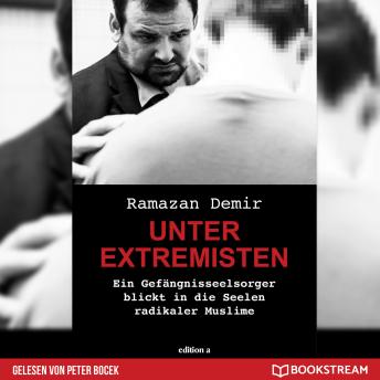 [German] - Unter Extremisten - Ein Gefängnisseelsorger blickt in die Seele radikaler Muslime (Ungekürzt)
