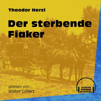 Der sterbende Fiaker (Ungekürzt), Audio book by Theodor Herzl