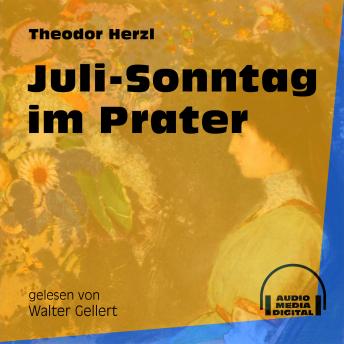 Juli-Sonntag im Prater (Ungekürzt), Audio book by Theodor Herzl