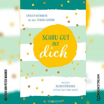 [German] - Schau gut auf dich - Wie dich Selbstfürsorge gesund und stark macht (Ungekürzt)