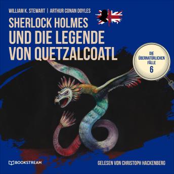 [German] - Sherlock Holmes und die Legende von Quetzalcoatl - Die übernatürlichen Fälle, Folge 6 (Ungekürzt)