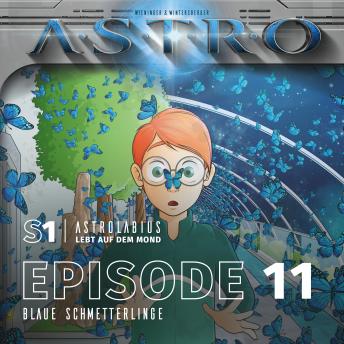[German] - S1 Astrolabius lebt auf dem Mond: Episode 11, Blaue Schmetterlinge