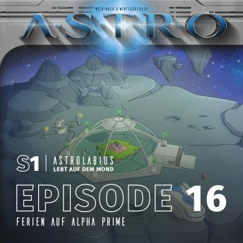 [German] - S1 Astrolabius lebt auf dem Mond: Episode 16, Ferien auf Alpha Prime