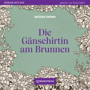[German] - Die Gänsehirtin am Brunnen - Märchenstunde, Folge 120 (Ungekürzt)
