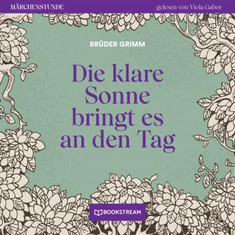 [German] - Die klare Sonne bringt es an den Tag - Märchenstunde, Folge 129 (Ungekürzt)