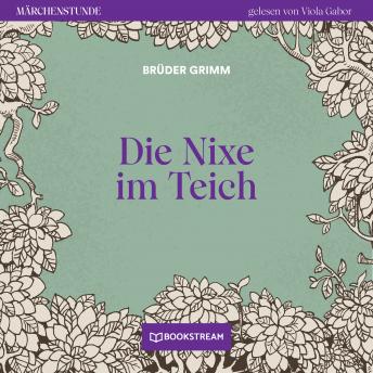 [German] - Die Nixe im Teich - Märchenstunde, Folge 137 (Ungekürzt)