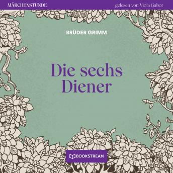 [German] - Die sechs Diener - Märchenstunde, Folge 143 (Ungekürzt) (Authored by The Brothers Grimm) episode artwork