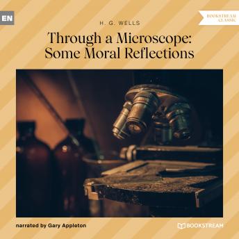 Through a Microscope: Some Moral Reflections (Unabridged) (By H.G. Wells) episode artwork