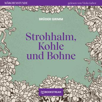 [German] - Strohhalm, Kohle und Bohne - Märchenstunde, Folge 190 (Ungekürzt)