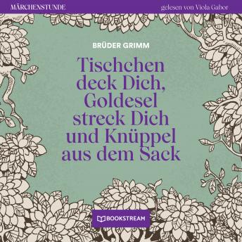 [German] - Tischchen deck Dich, Goldesel streck Dich und Knüppel aus dem Sack - Märchenstunde, Folge 191 (Ungekürzt)