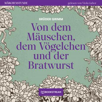 [German] - Von dem Mäuschen, dem Vögelchen und der Bratwurst - Märchenstunde, Folge 196 (Ungekürzt)