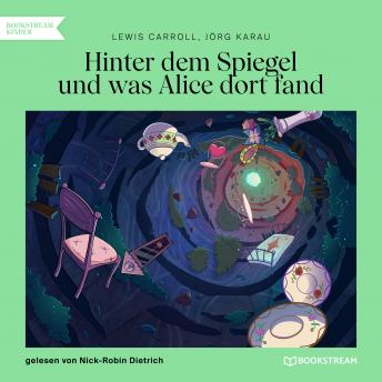 Hinter dem Spiegel und was Alice dort fand (Ungekürzt), Audio book by Lewis Carroll, Jörg Karau