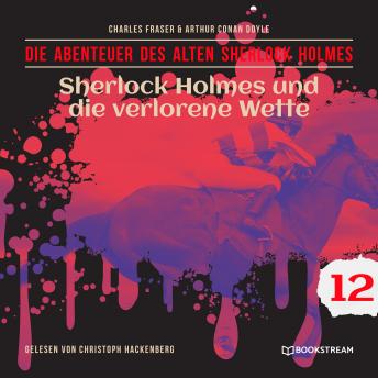 [German] - Sherlock Holmes und die verlorene Wette - Die Abenteuer des alten Sherlock Holmes, Folge 12 (Ungekürzt)