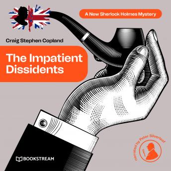 The Impatient Dissidents - A New Sherlock Holmes Mystery, Episode 23 (Unabridged)