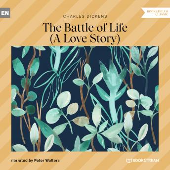 The Battle of Life - A Love Story (Unabridged)